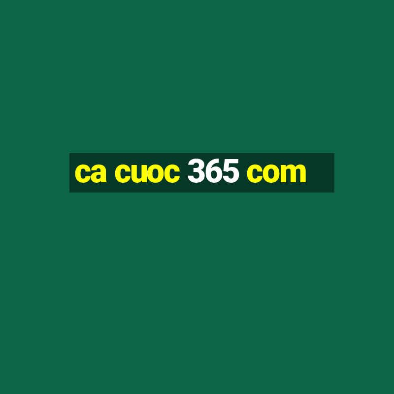 ca cuoc 365 com