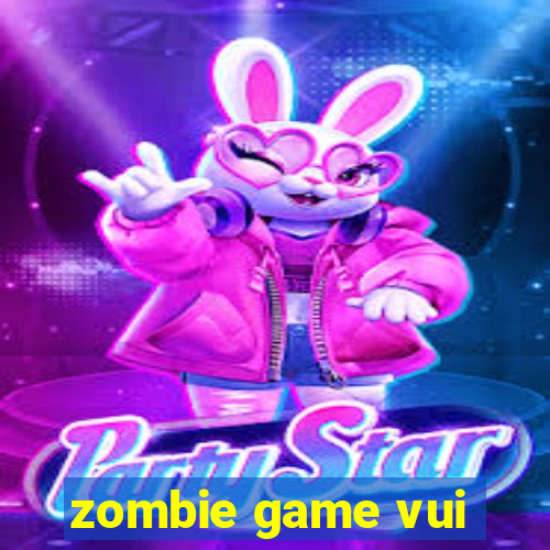 zombie game vui