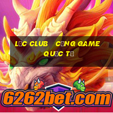 lộc club   cổng game quốc tế