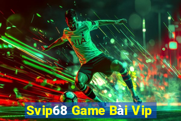 Svip68 Game Bài Vip