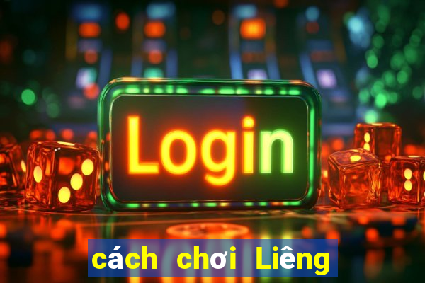 cách chơi Liêng hiệu quả