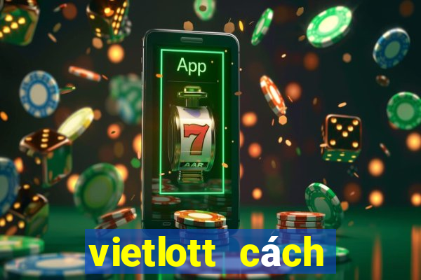 vietlott cách trúng thưởng