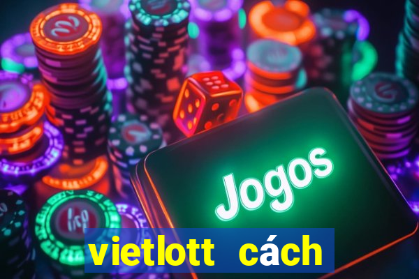 vietlott cách trúng thưởng