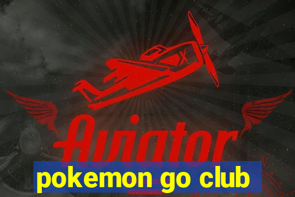 pokemon go club