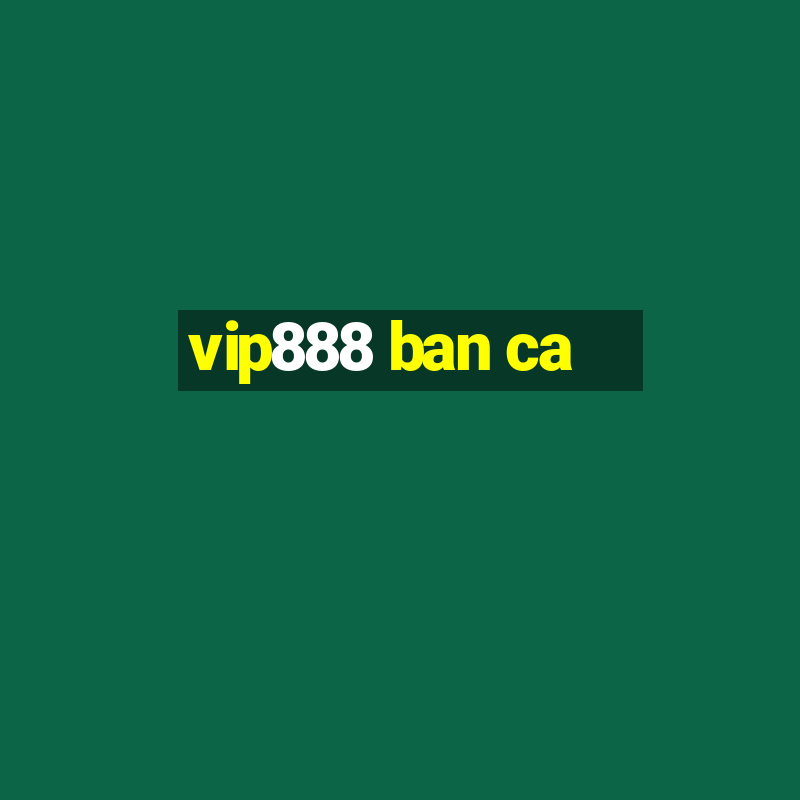 vip888 ban ca