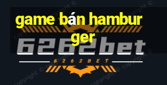 game bán hamburger