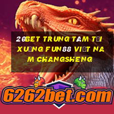 20bet Trung tâm tải xuống Fun88 Việt nam Changsheng