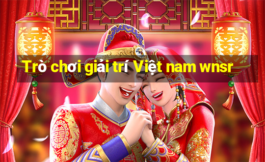 Trò chơi giải trí Việt nam wnsr