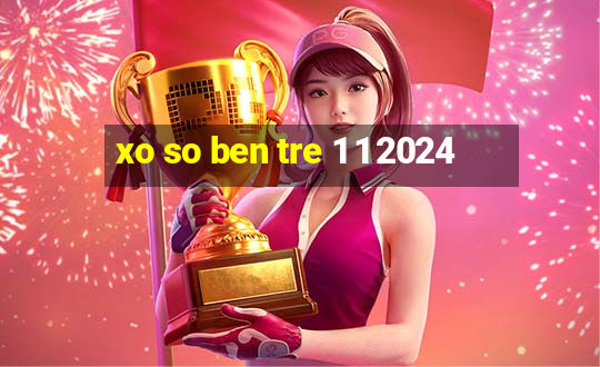 xo so ben tre 1 1 2024