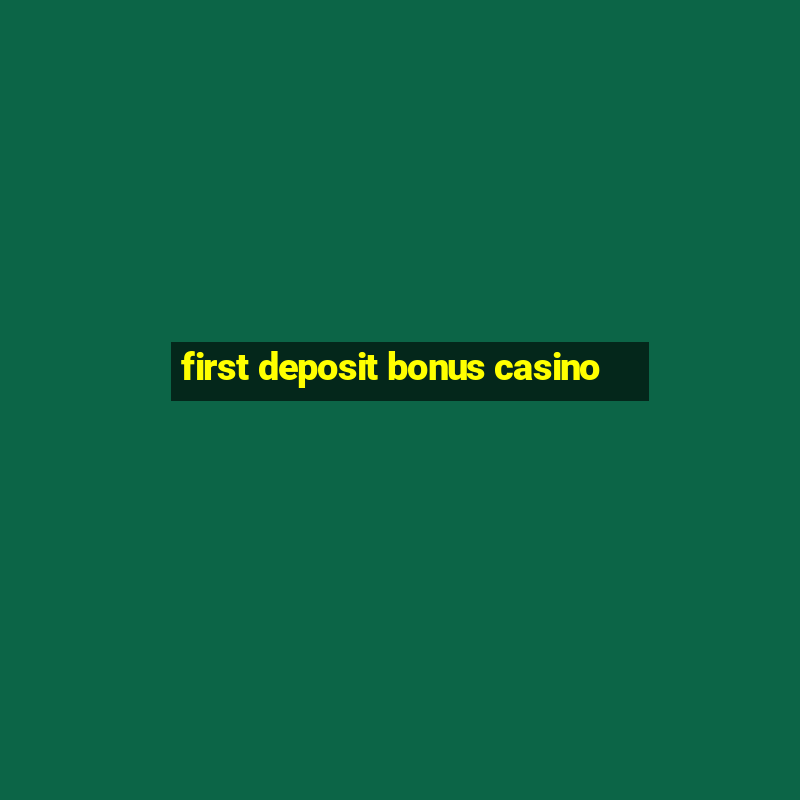 first deposit bonus casino