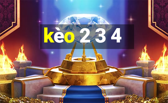 kèo 2 3 4