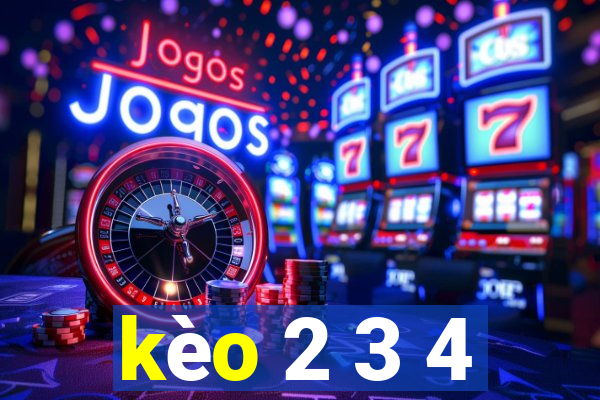 kèo 2 3 4