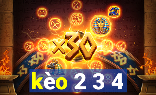 kèo 2 3 4