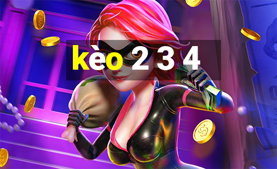 kèo 2 3 4