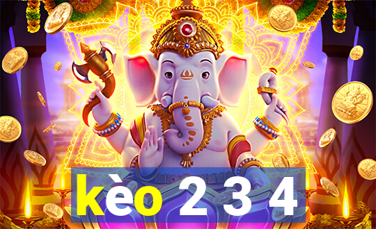 kèo 2 3 4