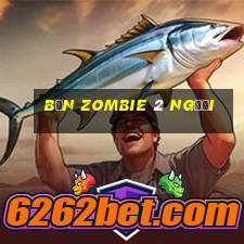 bắn zombie 2 người