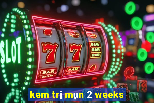 kem trị mụn 2 weeks