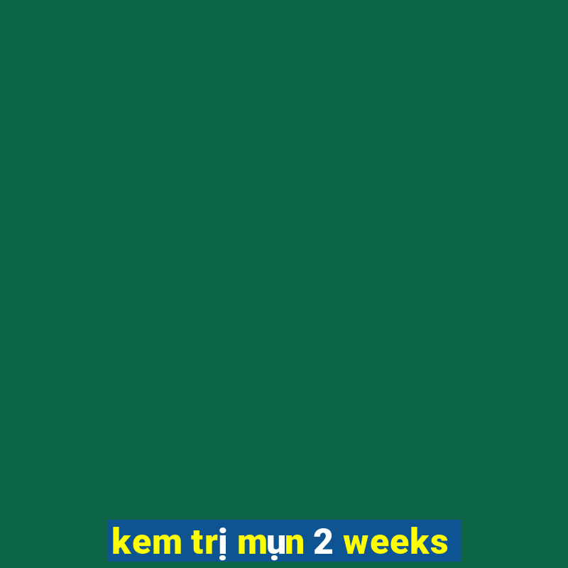 kem trị mụn 2 weeks