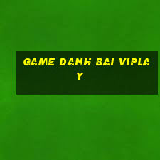 game danh bai viplay