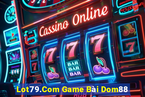 Lot79.Com Game Bài Dom88