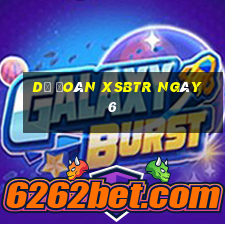 Dự đoán XSBTR ngày 6