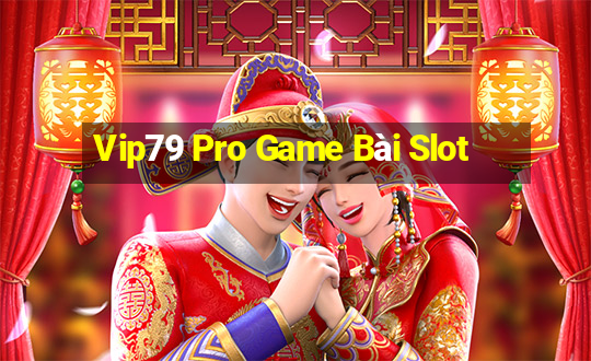 Vip79 Pro Game Bài Slot