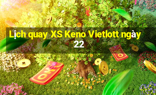 Lịch quay XS Keno Vietlott ngày 22