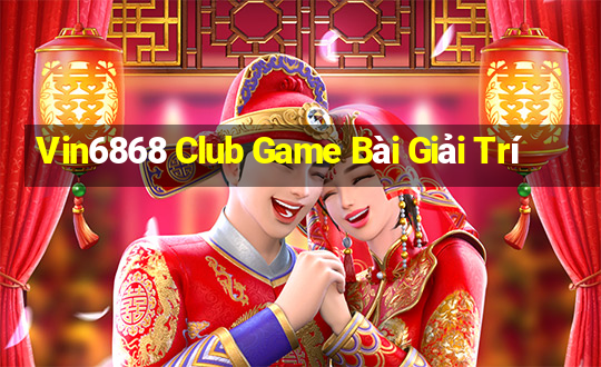 Vin6868 Club Game Bài Giải Trí