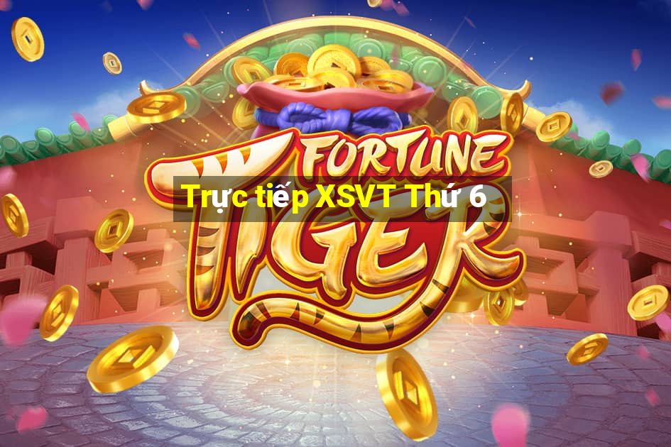 Trực tiếp XSVT Thứ 6