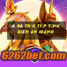 đá gà trực tiếp tịnh biên an giang