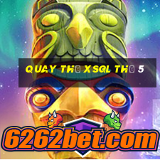 Quay thử XSGL Thứ 5