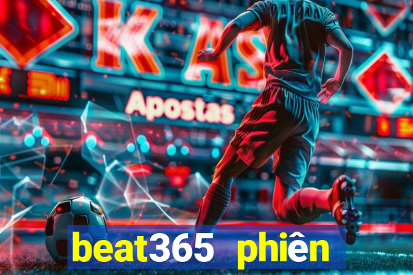 beat365 phiên bản mới nhất