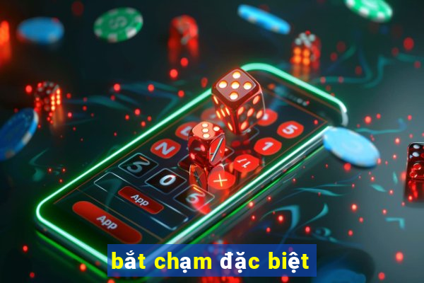 bắt chạm đặc biệt