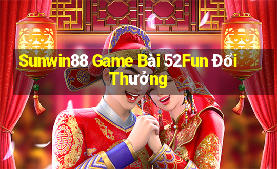 Sunwin88 Game Bài 52Fun Đổi Thưởng