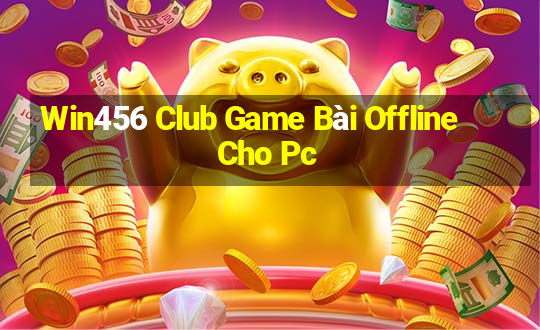 Win456 Club Game Bài Offline Cho Pc