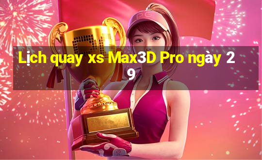 Lịch quay xs Max3D Pro ngày 29