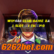 Win688 Club Game Bài Slot Đổi Thưởng