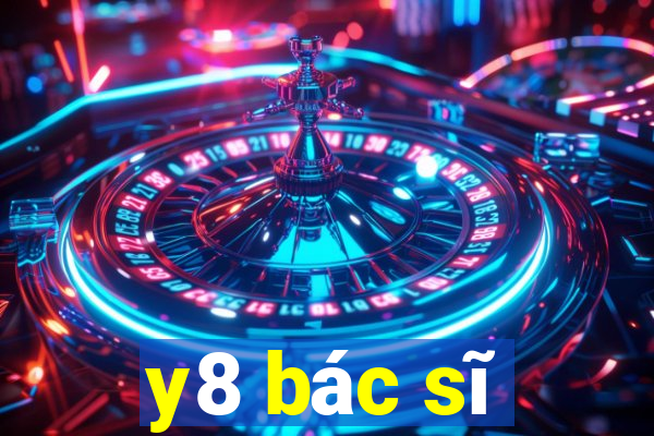 y8 bác sĩ