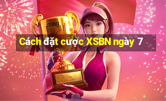 Cách đặt cược XSBN ngày 7