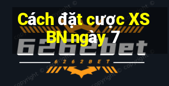 Cách đặt cược XSBN ngày 7