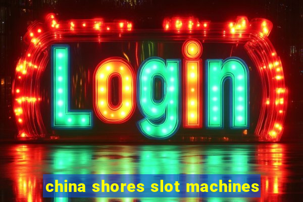 china shores slot machines