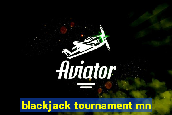 blackjack tournament mn