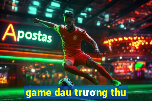 game dau trương thu