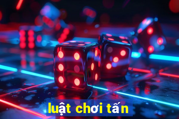 luật chơi tấn