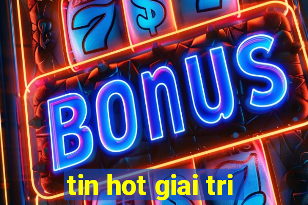 tin hot giai tri