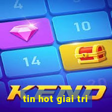 tin hot giai tri