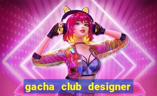 gacha club designer edition mod apk