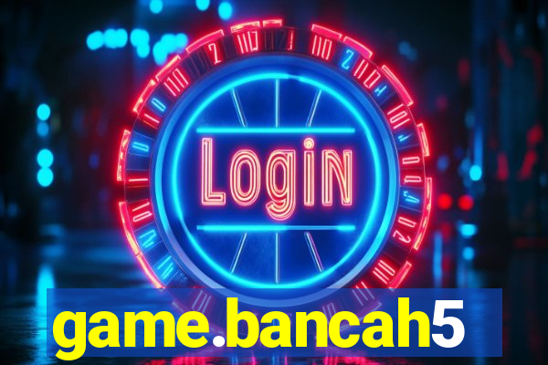 game.bancah5