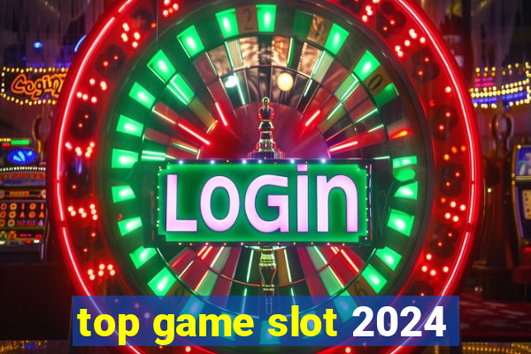 top game slot 2024