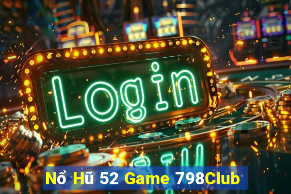 Nổ Hũ 52 Game 798Club